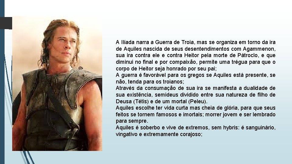 A Ilíada narra a Guerra de Troia, mas se organiza em torno da ira