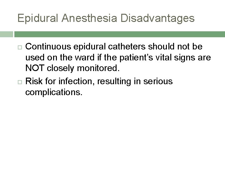 Epidural Anesthesia Disadvantages Continuous epidural catheters should not be used on the ward if