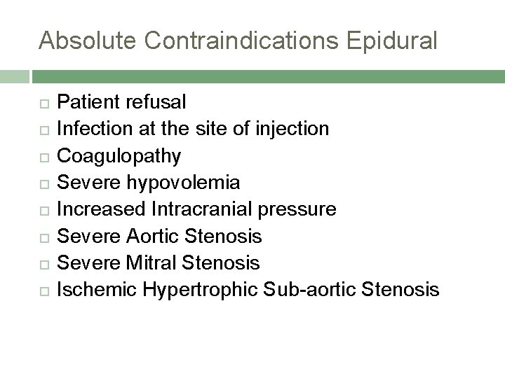 Absolute Contraindications Epidural Patient refusal Infection at the site of injection Coagulopathy Severe hypovolemia