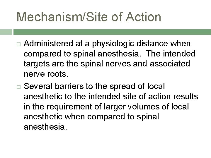 Mechanism/Site of Action Administered at a physiologic distance when compared to spinal anesthesia. The