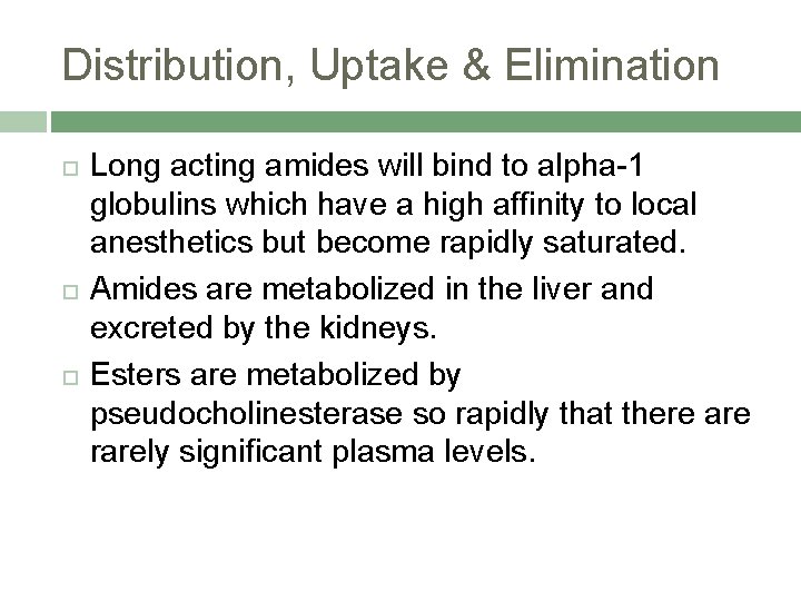 Distribution, Uptake & Elimination Long acting amides will bind to alpha-1 globulins which have