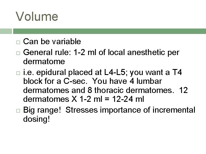 Volume Can be variable General rule: 1 -2 ml of local anesthetic per dermatome