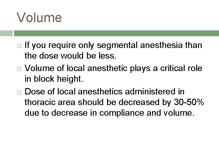 Volume If you require only segmental anesthesia than the dose would be less. Volume