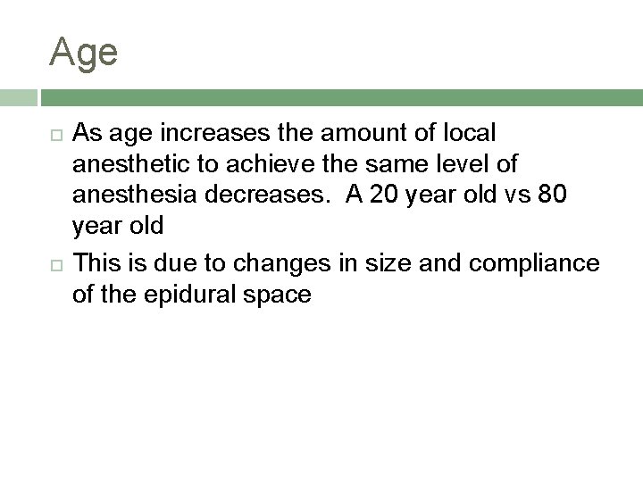 Age As age increases the amount of local anesthetic to achieve the same level