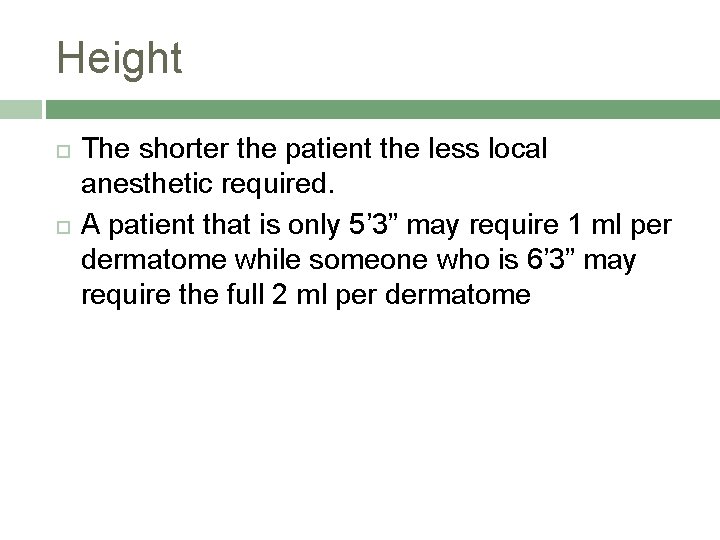Height The shorter the patient the less local anesthetic required. A patient that is
