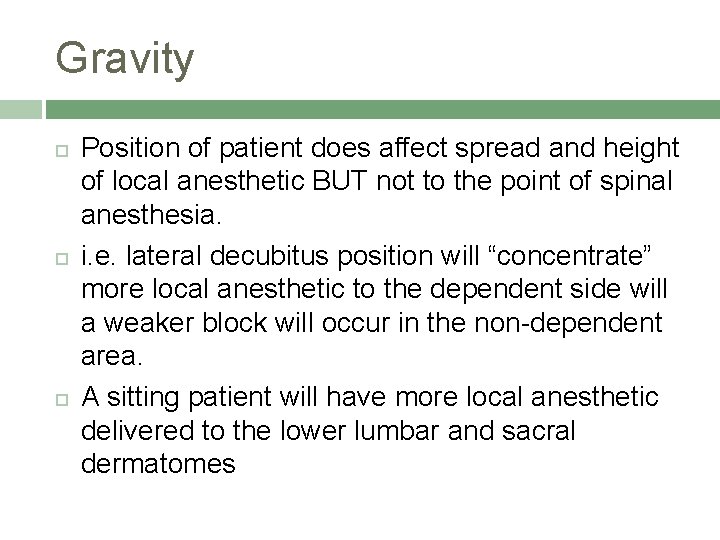 Gravity Position of patient does affect spread and height of local anesthetic BUT not