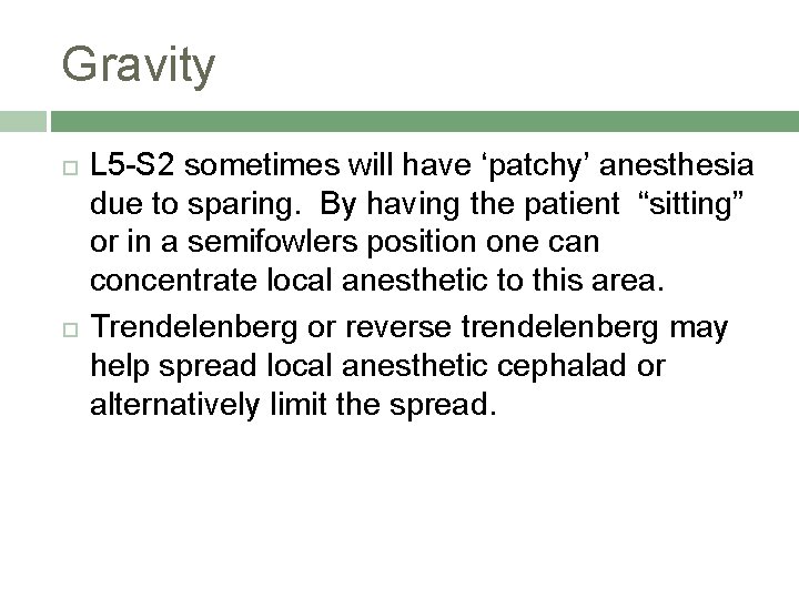 Gravity L 5 -S 2 sometimes will have ‘patchy’ anesthesia due to sparing. By