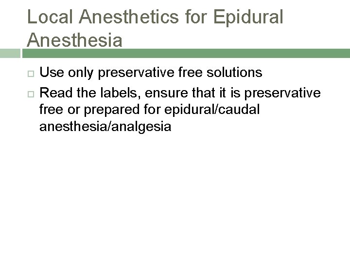 Local Anesthetics for Epidural Anesthesia Use only preservative free solutions Read the labels, ensure