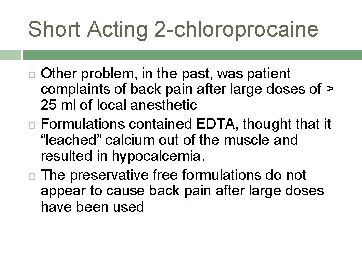 Short Acting 2 -chloroprocaine Other problem, in the past, was patient complaints of back