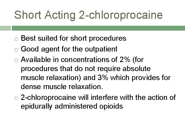 Short Acting 2 -chloroprocaine Best suited for short procedures Good agent for the outpatient