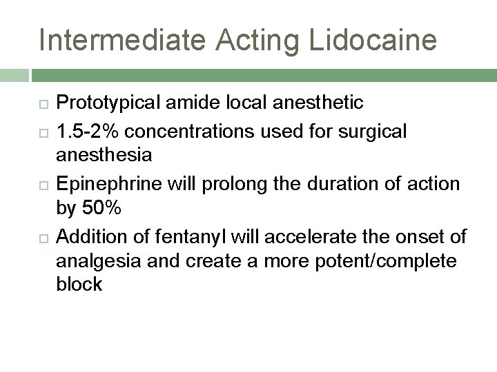 Intermediate Acting Lidocaine Prototypical amide local anesthetic 1. 5 -2% concentrations used for surgical