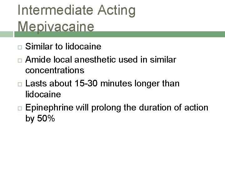 Intermediate Acting Mepivacaine Similar to lidocaine Amide local anesthetic used in similar concentrations Lasts