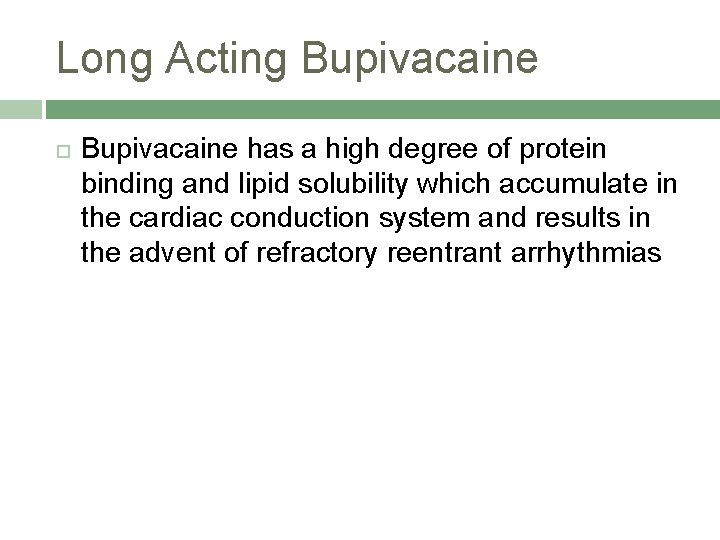 Long Acting Bupivacaine has a high degree of protein binding and lipid solubility which