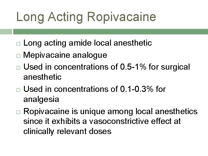 Long Acting Ropivacaine Long acting amide local anesthetic Mepivacaine analogue Used in concentrations of