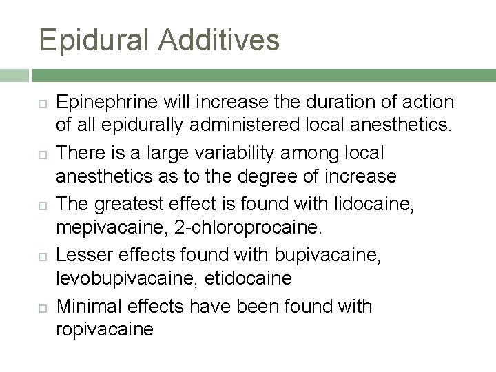 Epidural Additives Epinephrine will increase the duration of action of all epidurally administered local