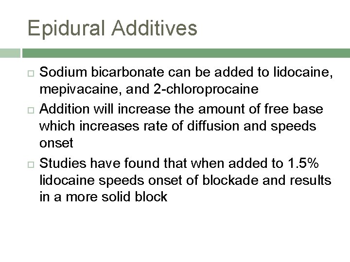 Epidural Additives Sodium bicarbonate can be added to lidocaine, mepivacaine, and 2 -chloroprocaine Addition