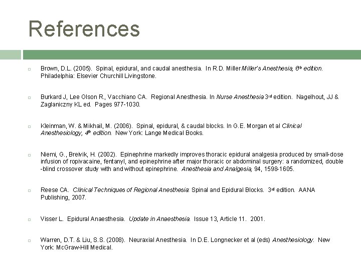 References Brown, D. L. (2005). Spinal, epidural, and caudal anesthesia. In R. D. Miller’s