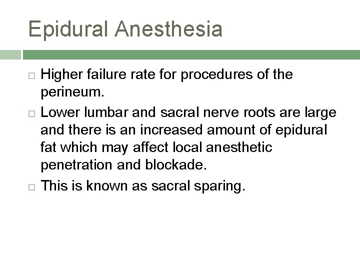 Epidural Anesthesia Higher failure rate for procedures of the perineum. Lower lumbar and sacral