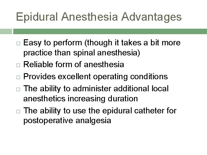 Epidural Anesthesia Advantages Easy to perform (though it takes a bit more practice than