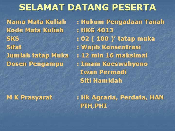 SELAMAT DATANG PESERTA Nama Mata Kuliah Kode Mata Kuliah SKS Sifat Jumlah tatap Muka