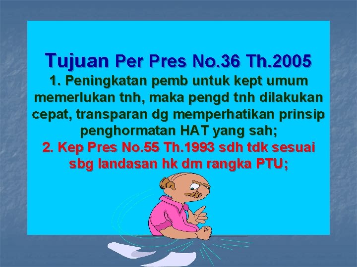 Tujuan Per Pres No. 36 Th. 2005 1. Peningkatan pemb untuk kept umum memerlukan