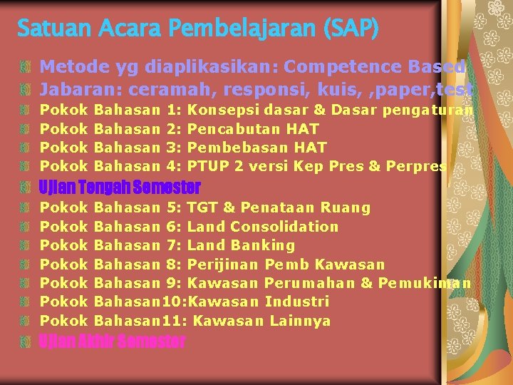 Satuan Acara Pembelajaran (SAP) Metode yg diaplikasikan: Competence Based Jabaran: ceramah, responsi, kuis, ,