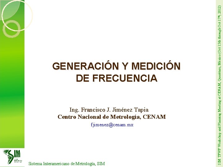 Ing. Francisco J. Jiménez Tapia Centro Nacional de Metrología, CENAM fjimenez@cenam. mx Sistema Interamericano