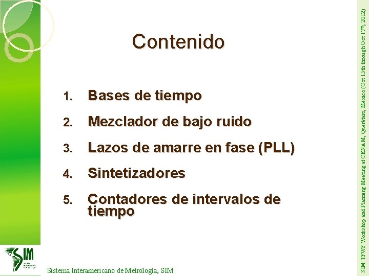 1. Bases de tiempo 2. Mezclador de bajo ruido 3. Lazos de amarre en