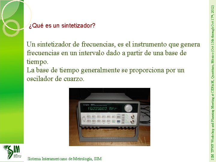 Un sintetizador de frecuencias, es el instrumento que genera frecuencias en un intervalo dado