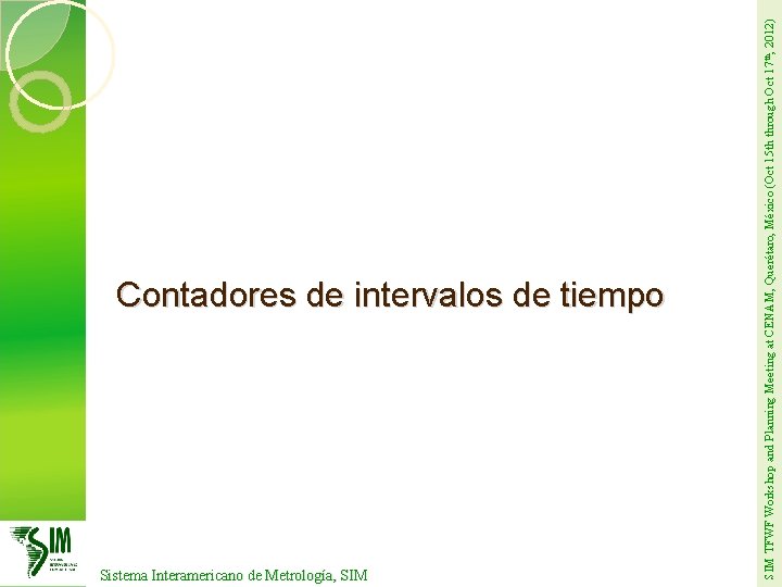 Sistema Interamericano de Metrología, SIM TFWF Workshop and Planning Meeting at CENAM, Querétaro, México