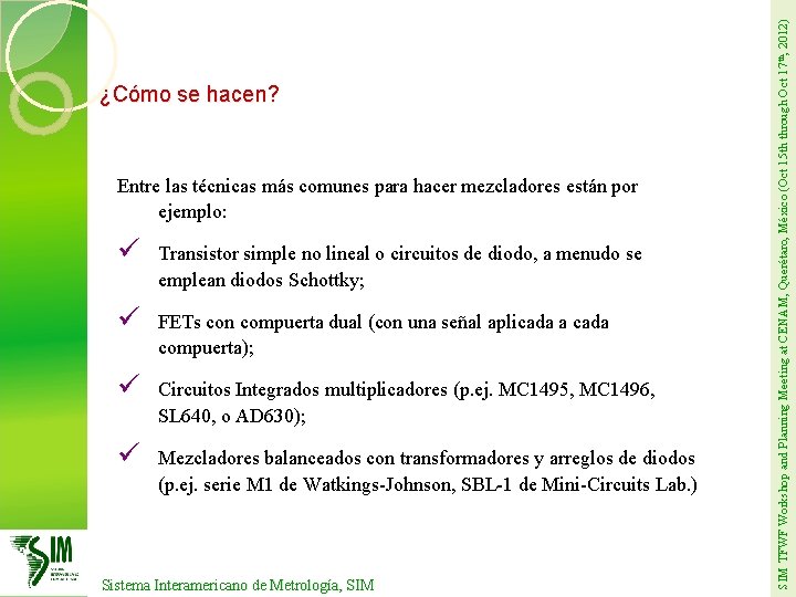 Entre las técnicas más comunes para hacer mezcladores están por ejemplo: ü Transistor simple