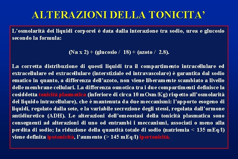 ALTERAZIONI DELLA TONICITA’ L’osmolarità dei liquidi corporei è data dalla interazione tra sodio, urea