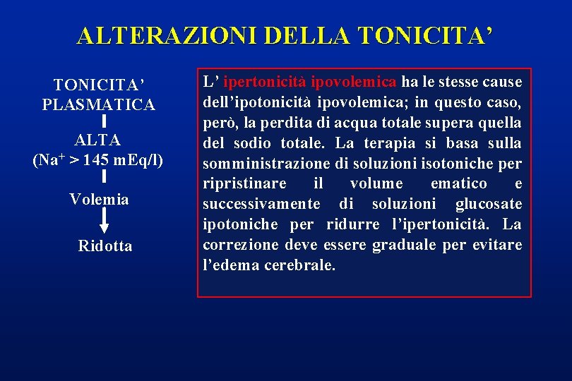 ALTERAZIONI DELLA TONICITA’ PLASMATICA ALTA (Na+ > 145 m. Eq/l) Volemia Ridotta L’ ipertonicità