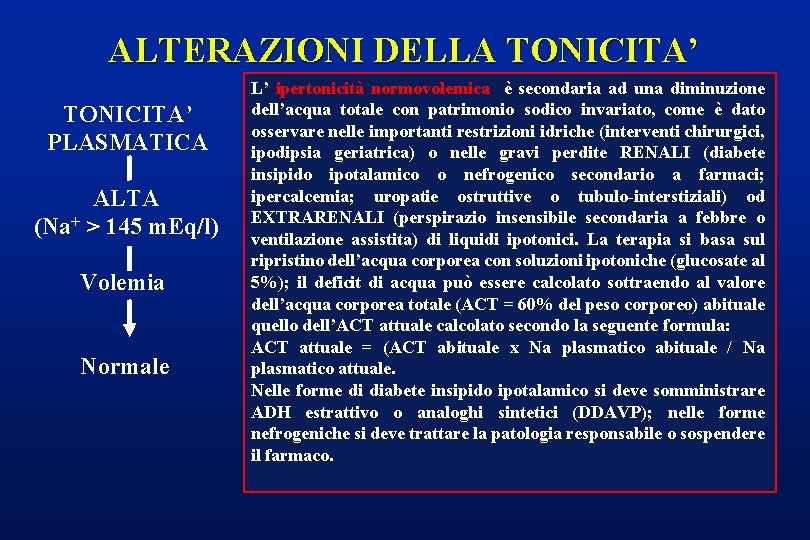 ALTERAZIONI DELLA TONICITA’ PLASMATICA ALTA (Na+ > 145 m. Eq/l) Volemia Normale L’ ipertonicità