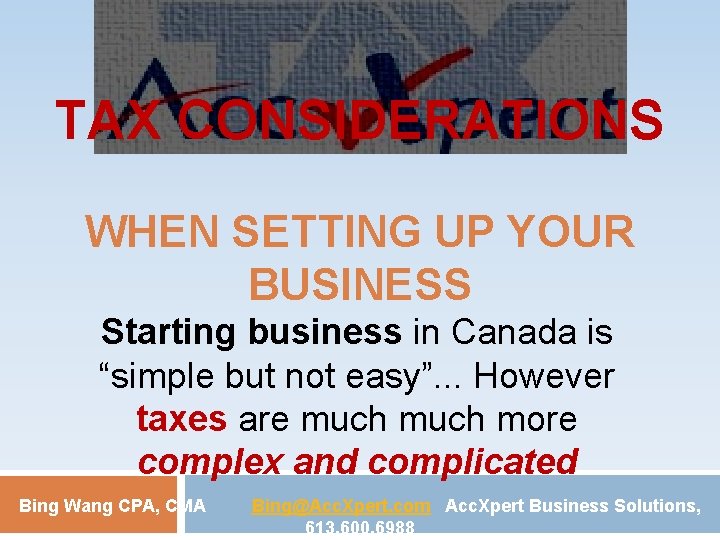 TAX CONSIDERATIONS WHEN SETTING UP YOUR BUSINESS Starting business in Canada is “simple but