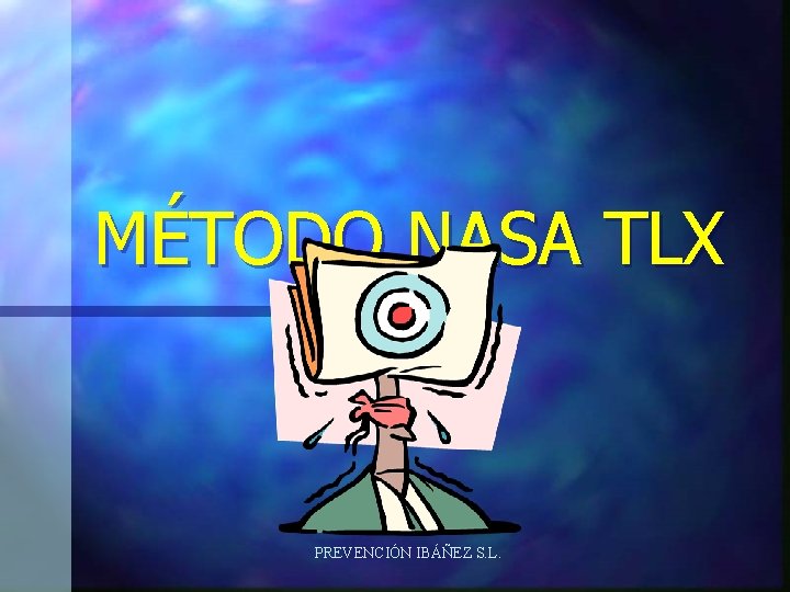 MÉTODO NASA TLX PREVENCIÓN IBÁÑEZ S. L. 