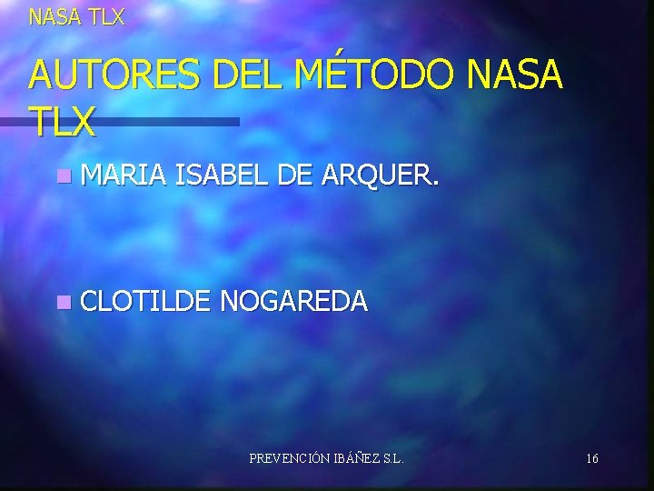 NASA TLX AUTORES DEL MÉTODO NASA TLX n MARIA ISABEL DE ARQUER. n CLOTILDE