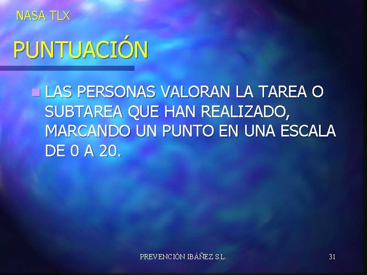 NASA TLX PUNTUACIÓN n LAS PERSONAS VALORAN LA TAREA O SUBTAREA QUE HAN REALIZADO,