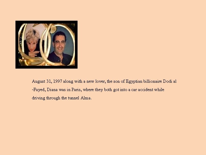 August 31, 1997 along with a new lover, the son of Egyptian billionaire Dodi