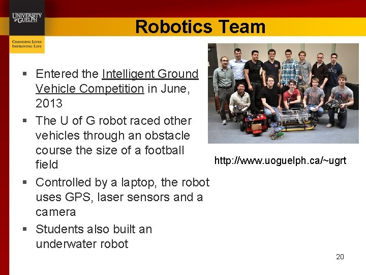 Robotics Team § Entered the Intelligent Ground Vehicle Competition in June, 2013 § The