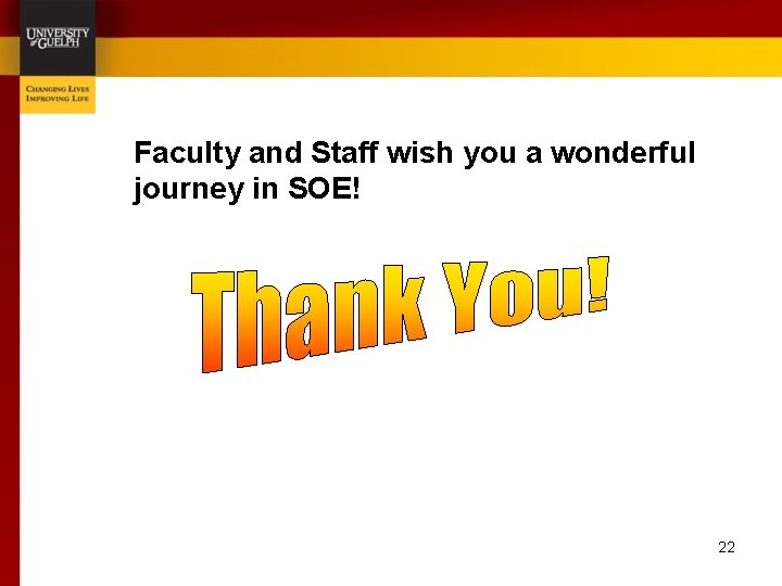Faculty and Staff wish you a wonderful journey in SOE! 22 