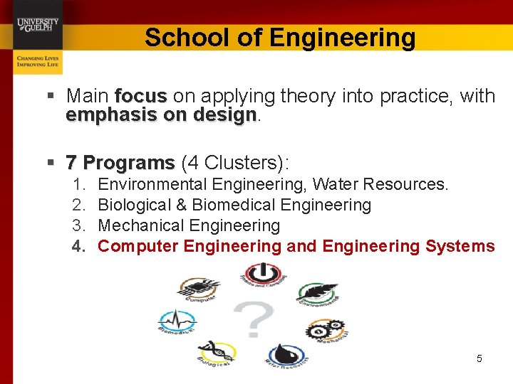 School of Engineering § Main focus on applying theory into practice, with emphasis on