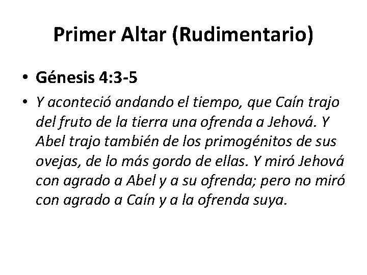 Primer Altar (Rudimentario) • Génesis 4: 3 -5 • Y aconteció andando el tiempo,