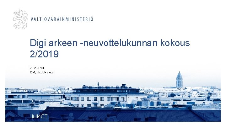 Digi arkeen -neuvottelukunnan kokous 2/2019 28. 2. 2019 OM, nh. Julkisuus Julk. ICT 