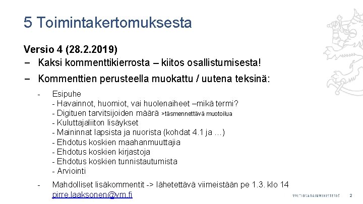 5 Toimintakertomuksesta Versio 4 (28. 2. 2019) ‒ Kaksi kommenttikierrosta – kiitos osallistumisesta! ‒