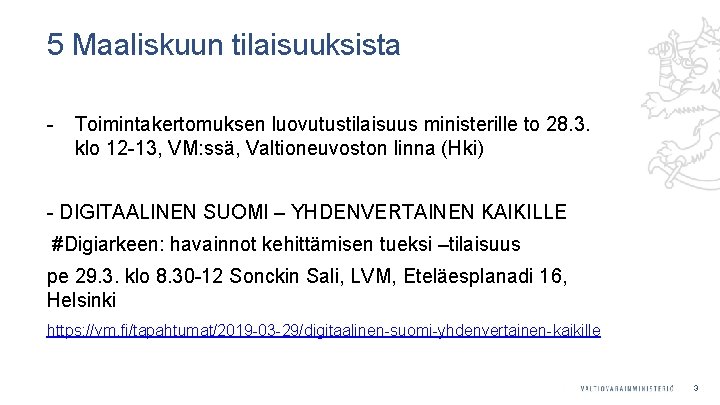 5 Maaliskuun tilaisuuksista - Toimintakertomuksen luovutustilaisuus ministerille to 28. 3. klo 12 -13, VM: