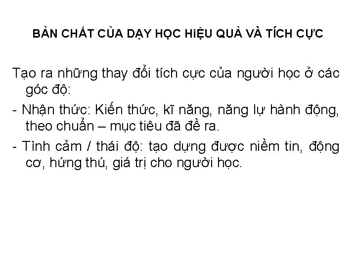 BẢN CHẤT CỦA DẠY HỌC HiỆU QUẢ VÀ TÍCH CỰC Tạo ra những thay