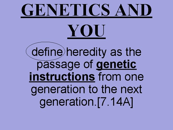 GENETICS AND YOU define heredity as the passage of genetic instructions from one generation