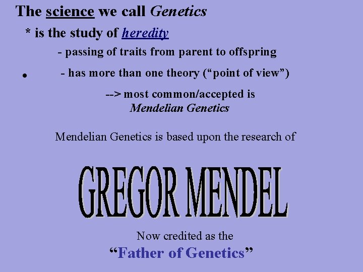 The science we call Genetics * is the study of heredity - passing of