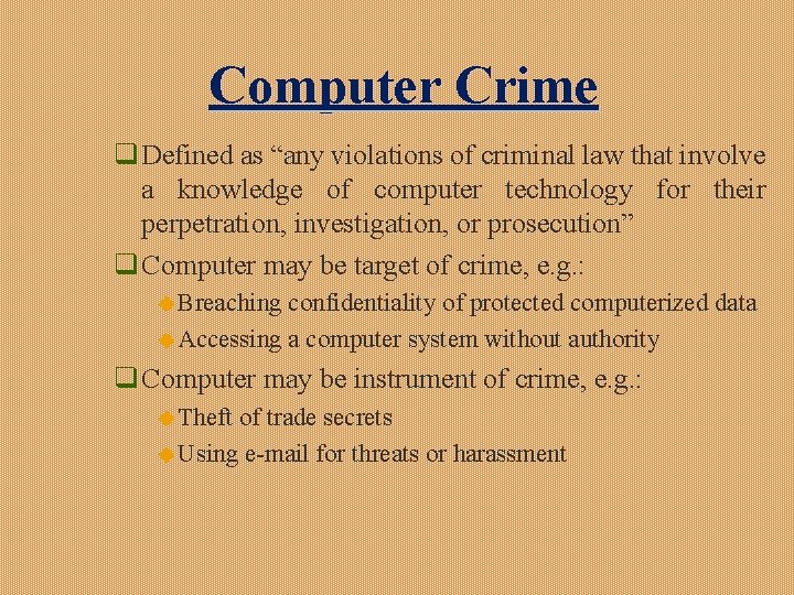 Computer Crime q Defined as “any violations of criminal law that involve a knowledge